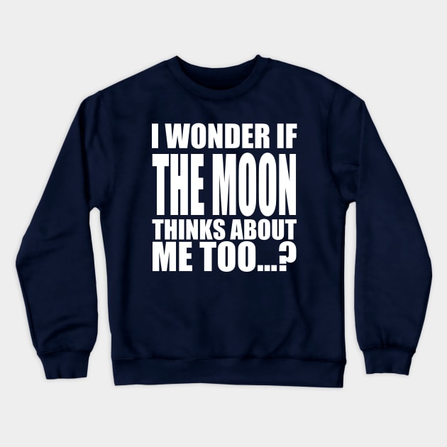 i wonder if the Moon thinks about me too Crewneck Sweatshirt by Stellart